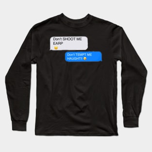 Don’t shoot me Earp - Text Long Sleeve T-Shirt